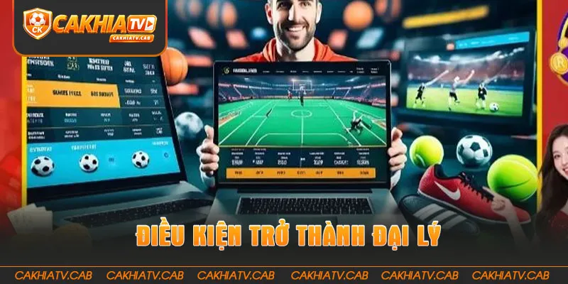 Điều kiện trở thành Đại Lý đơn giản, minh bạch