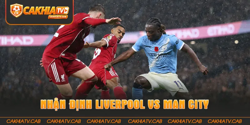Nhận Định Liverpool Vs Man City